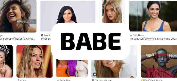 babe Babe - slang for beautiful women