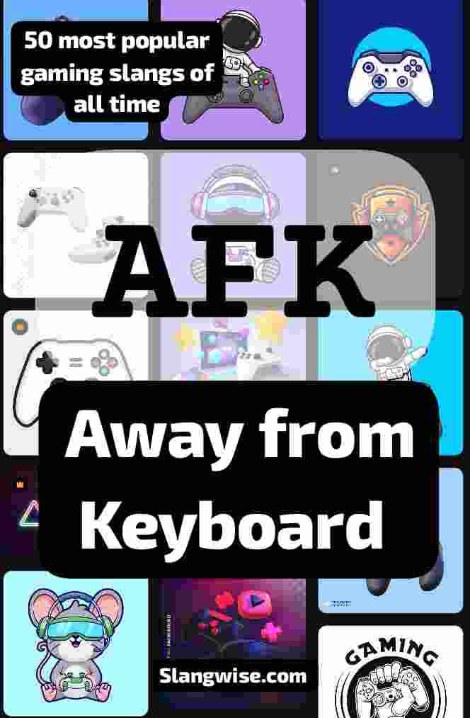 AFK ( Away from Keyboard) Meaning AFK (Away from Keyboard) - 50 most popular gaming slangs of all time
