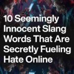 10 Seemingly Innocent Slang Words That ArecSecretly Fueling Hate Online
