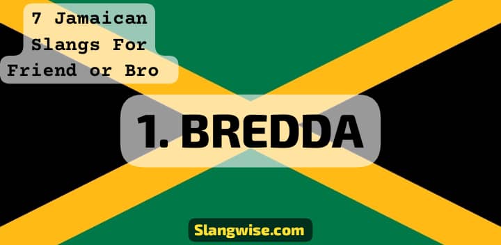 Jamaican Slang for friend - Bredda