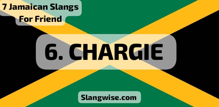Jamaican Slangs For Friend - Chargie