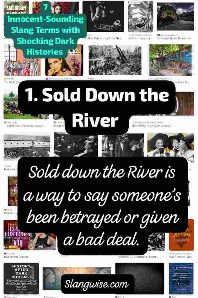 sold down the river Sold down the River - Innocent-Sounding Slang Phrases