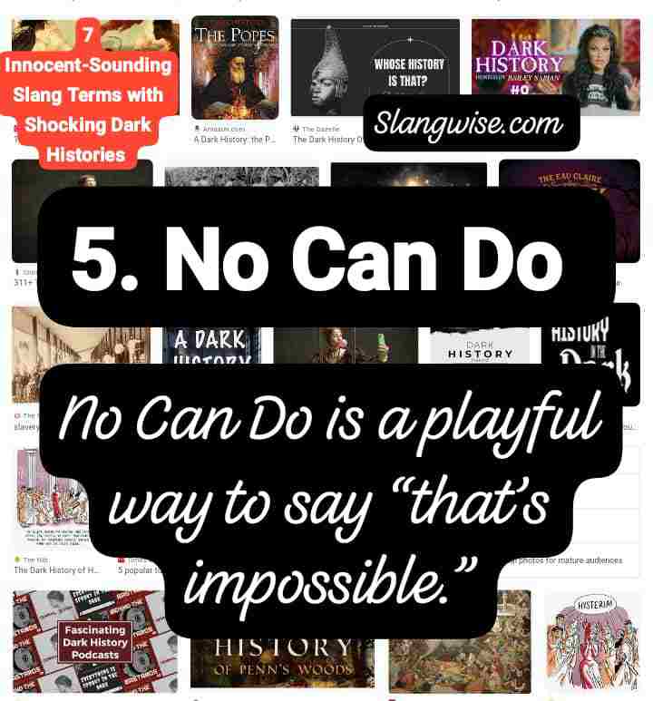 No can do No Can Do - Innocent-Sounding Slang Phrases With Shockingly Dark Histories