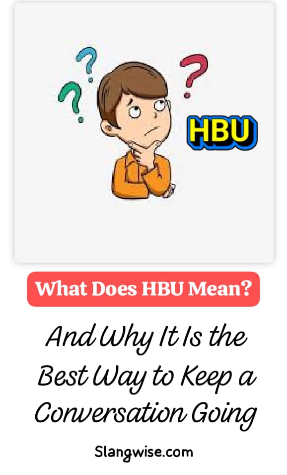 What Does HBU Mean? And Why It Is the Best Way to Keep a Conversation Going