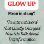What does glow up mean? The Internet Word That Quietly Changed How We Talk About Transformation