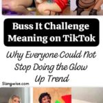 Buss It Challenge Meaning on TikTok: Why Everyone Could Not Stop Doing the Glow Up Trend