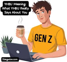 YHBU Meaning: What YHBU Really Says About You