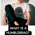 What is a Humblebrag? The Sneaky Habit You Didn’t Know You Had (And Why We All Secretly Do It)