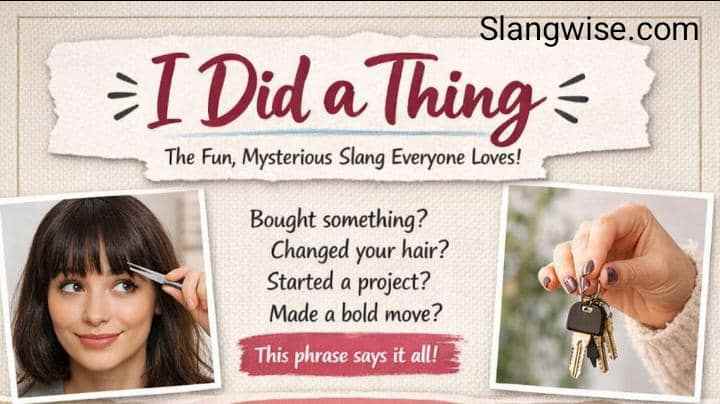 I Did a Thing Meaning in Slang: Why This Funny Little Phrase Says So Much