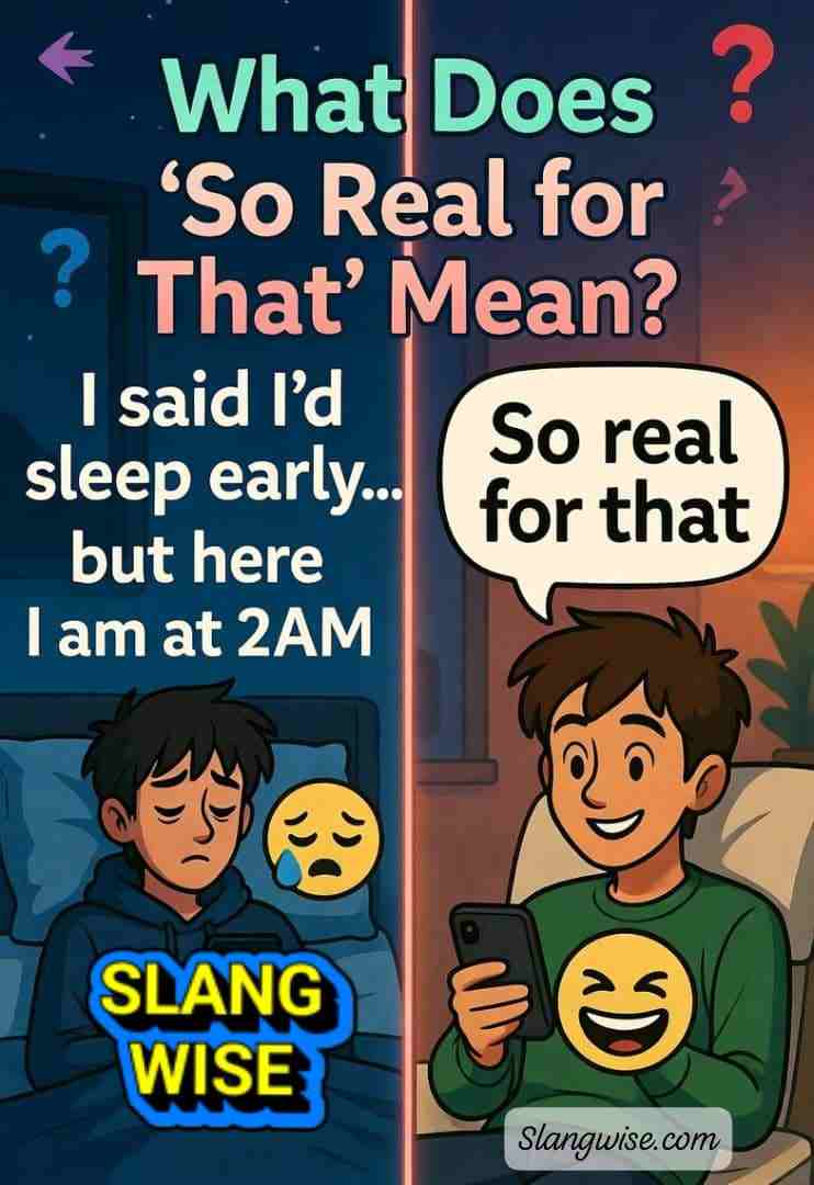So real for that meaning explained in simple words. Learn what it means, how people use it, examples, and similar slang phrases.