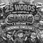 25 Words That Started as Slang and Later Became Normal English (You Use Them All the Time)