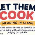 Let them cook meaning explained in simple slang terms. Discover how this viral phrase is used to show trust, patience, and confidence.