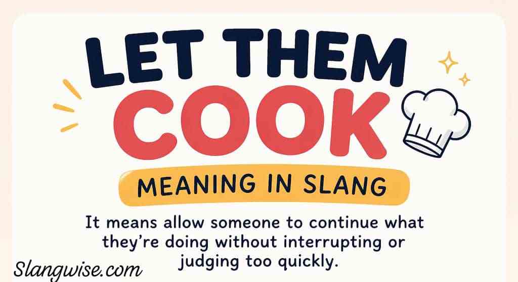 Let them cook meaning explained in simple slang terms. Discover how this viral phrase is used to show trust, patience, and confidence.