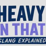 Heavy On That Meaning Explained: The Slang Phrase That Hits Harder Than It Sounds