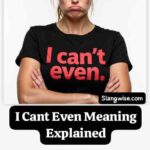 I can't even meaning: What This Viral Slang Really Says in One Tiny Phrase