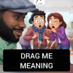 Drag me meaning
