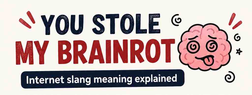 You Stole My Brainrot Meaning: The Viral Slang Line Kids Keep Saying on Repeat