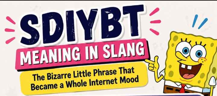 SDIYBT Meaning in Slang: The Bizarre Little Phrase That Somehow Became a Whole Internet Mood