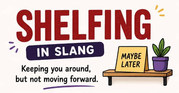 Shelfing Meaning in Slang: The Sneaky Social Move That Keeps People Waiting