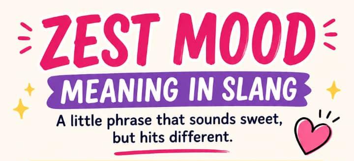 Zest Mood Meaning in Slang: The Viral Little Phrase That Sounds Sweet, But Hits Different