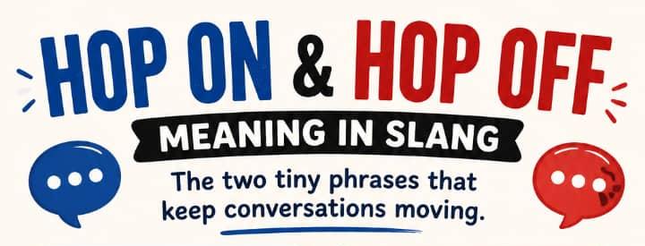 Hop On and Hop Off Meaning in Slang: The Two Tiny Phrases That Keep Conversations Moving