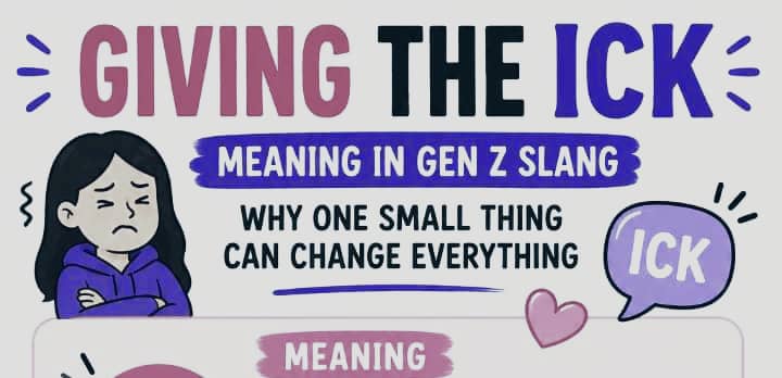 Giving the Ick Meaning in Gen Z Slang: Why One Small Thing Can Change Everything
