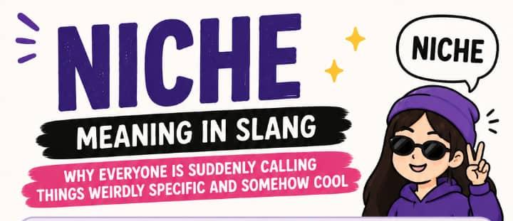 Niche Meaning in Slang: Why Everyone Is Suddenly Calling Things Weirdly Specific and Somehow Cool