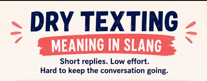 Dry Texting Meaning in Slang: Why One Tiny Reply Can Kill the Whole Vibe