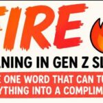 Fire Meaning in Gen Z Slang: The One Word That Can Turn Anything Into a Compliment