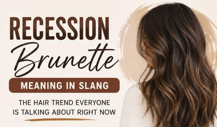 Recession Brunette Meaning in Slang: The Hair Trend Everyone Is Talking About Right Now