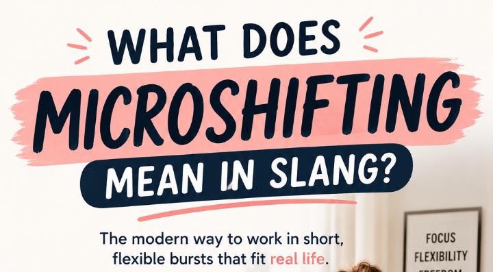What Does Microshifting Mean in Slang? The Work Trend Everyone Is Suddenly Talking About