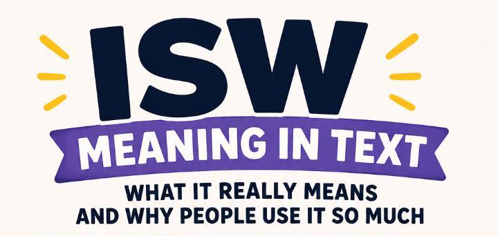 ISW Meaning in Text: What It Really Means and Why People Use It So Much