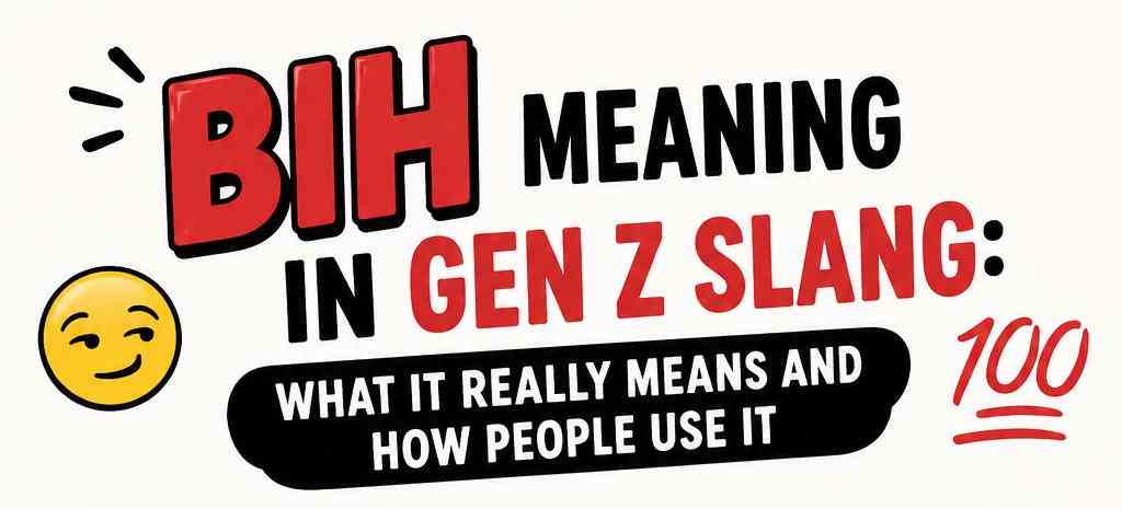 Bih Meaning in Gen Z Slang: What It Really Means and How People Use It
