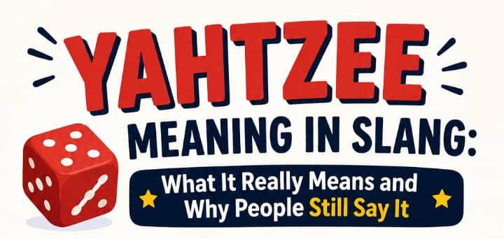 Yahtzee Meaning in Slang: What It Really Means and Why People Still Say It