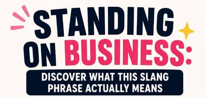 Standing on Business: Discover What This Slang Phrase Actually Means