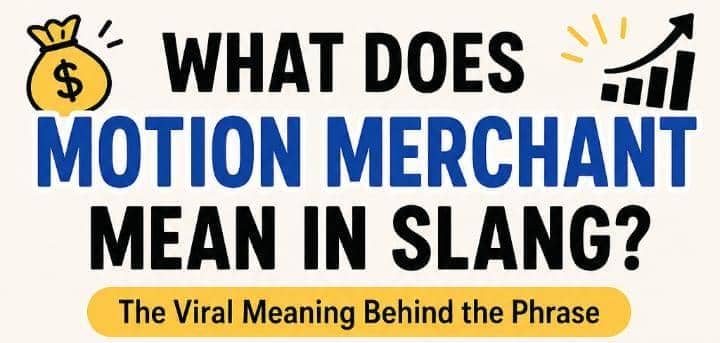 What Does Motion Merchant Mean in Slang? The Viral Meaning Behind the Phrase Everyone Is Using
