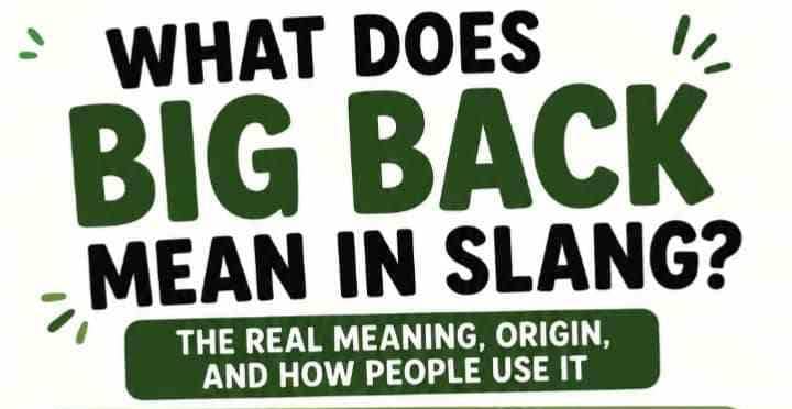 What Does Big Back Mean in Slang? The Real Meaning, Origin, and How People Use It
