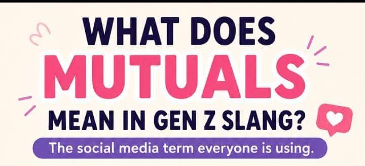 What Does Mutuals Mean in Gen Z Slang? The Social Media Term Everyone Is Using