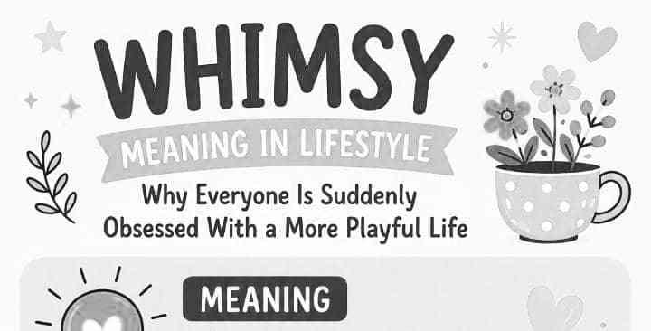 Whimsy Meaning in Lifestyle: Why Everyone Is Suddenly Obsessed With a More Playful Life