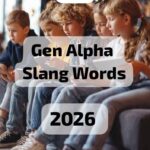 85 Gen Alpha Slang Words You’ll Hear in 2026