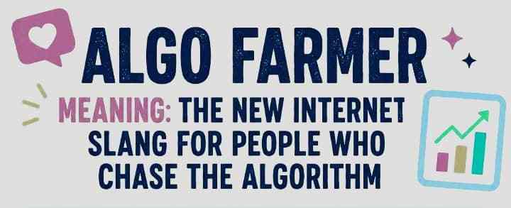 Algo Farmer Meaning: The New Internet Slang for People Who Chase the Algorithm
