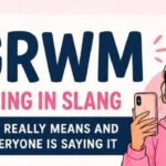 GRWM Meaning in Slang: What It Really Means and Why Everyone Is Saying It