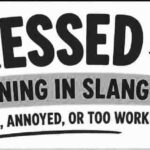 Pressed Meaning in Slang: What It Really Means When Someone Says You’re “Pressed”