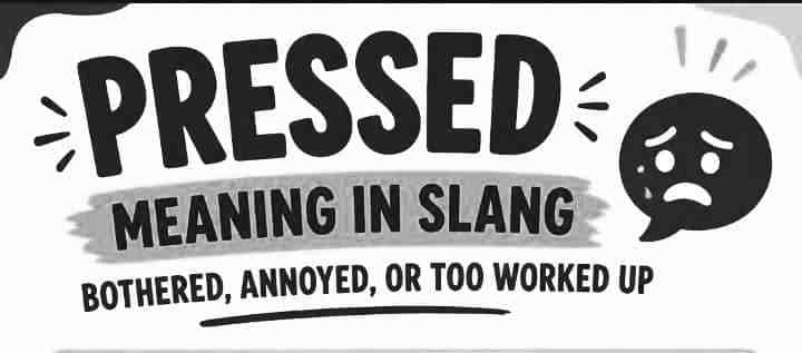 Pressed Meaning in Slang: What It Really Means When Someone Says You’re “Pressed”