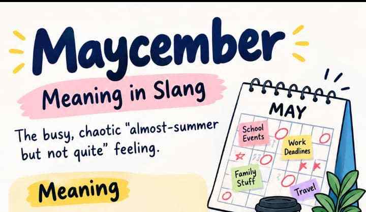 Maycember Meaning in Slang: The Busy, Chaotic “Almost-Summer But Not Quite” Feeling Everyone Keeps Talking About