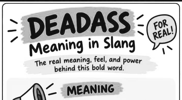 Deadass Meaning in Slang: The Real Meaning, Feel, and Power Behind This Bold Word