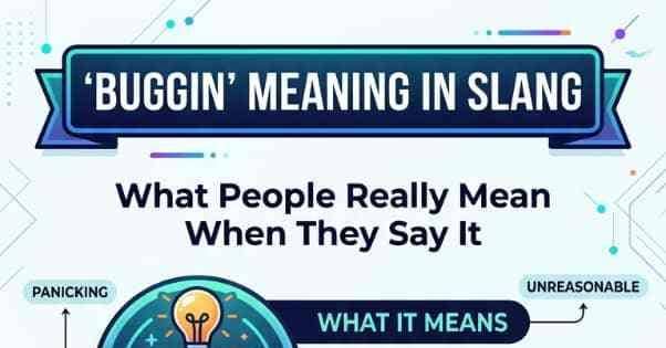 Buggin’ Meaning in Slang: What People Really Mean When They Say It
